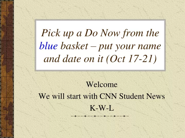 pick up a do now from the blue basket put your name and date on it oct 17 21