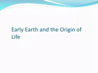 Early  Earth and the Origin of Life