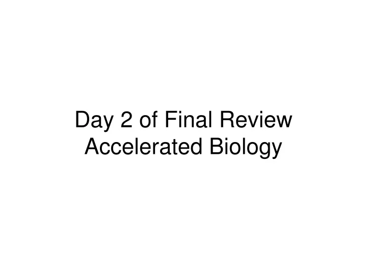 day 2 of final review accelerated biology