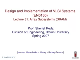 Design and Implementation of VLSI Systems (EN0160) Lecture 31: Array Subsystems (SRAM)