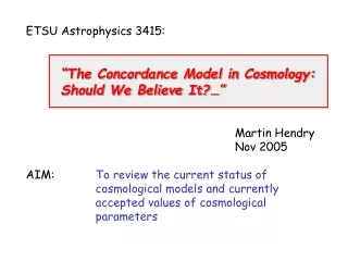 ETSU Astrophysics 3415: “The Concordance Model in Cosmology: 	Should We Believe It?…”