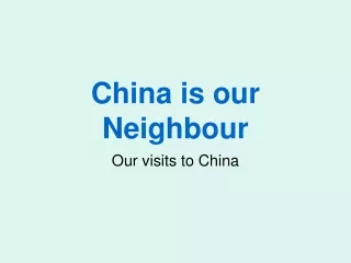 China is our Neighbour