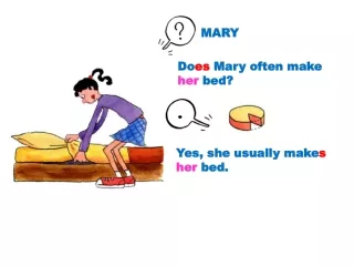 Do es  Mary often make  her  bed?