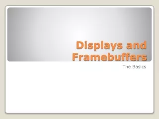 Displays and Framebuffers