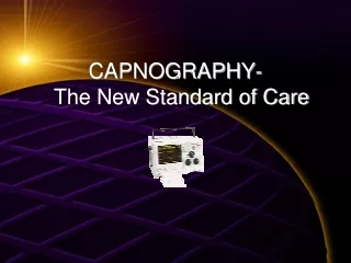 CAPNOGRAPHY-   The New Standard of Care