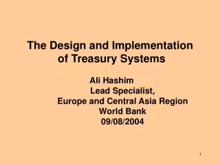 The Design and Implementation  of Treasury Systems Ali Hashim Lead Specialist,