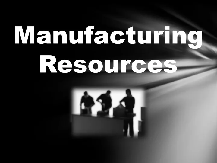 manufacturing resources