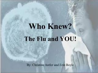 Who Knew? The Flu and YOU!