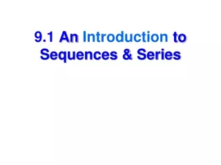 9.1  An  Introduction  to Sequences &amp; Series