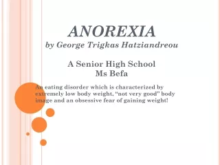 ANOREXIA  by George Trigkas Hatziandreou A Senior High School  Ms Befa