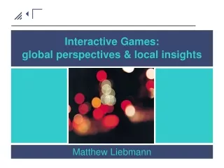 Interactive Games: global perspectives &amp; local insights