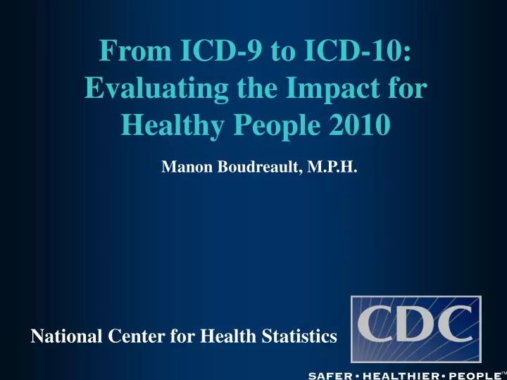 from icd 9 to icd 10 evaluating the impact for healthy people 2010 manon boudreault m p h