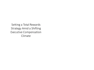 Setting a Total Rewards Strategy Amid a Shifting Executive Compensation Climate