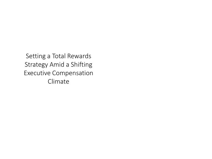 setting a total rewards strategy amid a shifting executive compensation climate