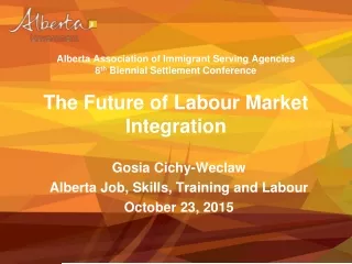 Gosia Cichy-Weclaw Alberta Job, Skills, Training and Labour October 23, 2015