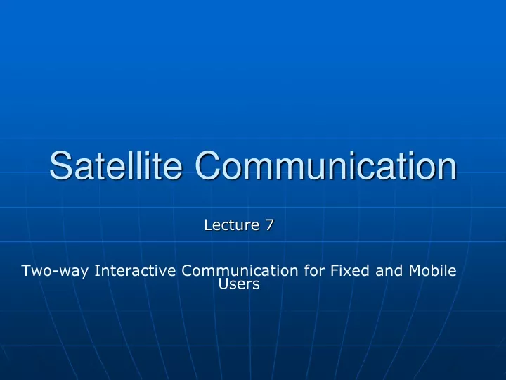 lecture 7 two way interactive communication for fixed and mobile users
