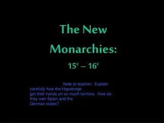 The New Monarchies: 15 c  – 16 c