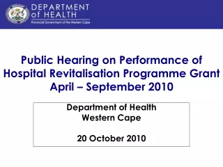 Public Hearing on Performance of Hospital Revitalisation Programme Grant April – September 2010
