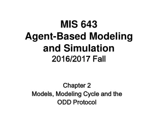 MIS 643 Agent-Based Modeling and Simulation 201 6 /201 7  Fall
