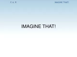 IMAGINE THAT!