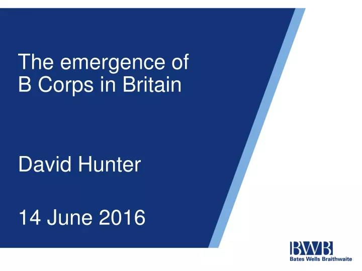 the emergence of b corps in britain david hunter 14 june 2016