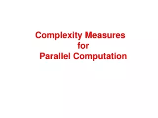 Complexity Measures  for  Parallel Computation