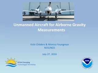 Unmanned Aircraft for Airborne Gravity Measurements Vicki Childers &amp; Monica Youngman NOS/NGS