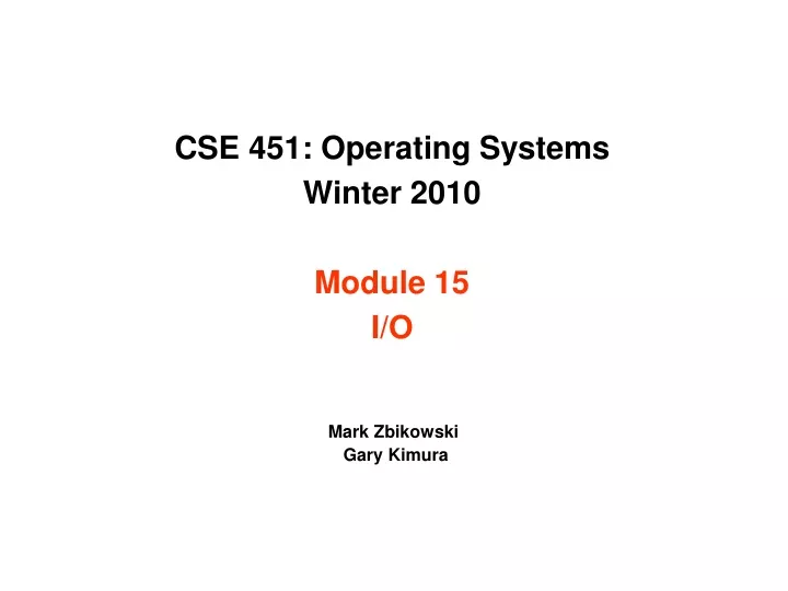 cse 451 operating systems winter 2010 module 15 i o