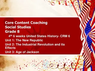 Core Content Coaching Social Studies Grade 8 4 th 6 weeks United States History- CRM 6
