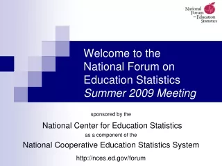 Welcome to the  National Forum on Education Statistics Summer 2009 Meeting