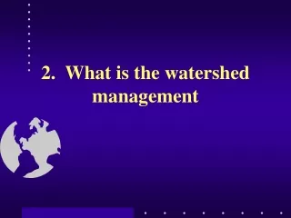2.  What is the watershed management