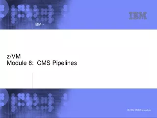 z/VM Module 8:  CMS Pipelines