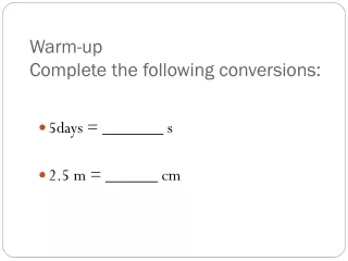 Warm-up Complete the following conversions: