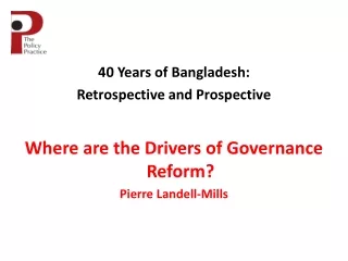 40 Years of Bangladesh: Retrospective and Prospective Where are the Drivers of Governance Reform?