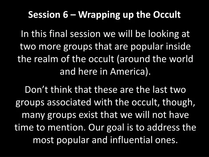 session 6 wrapping up the occult