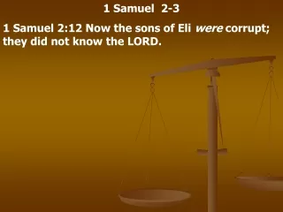 1 Samuel  2-3 1 Samuel 2:12 Now the sons of Eli  were  corrupt; they did not know the LORD.
