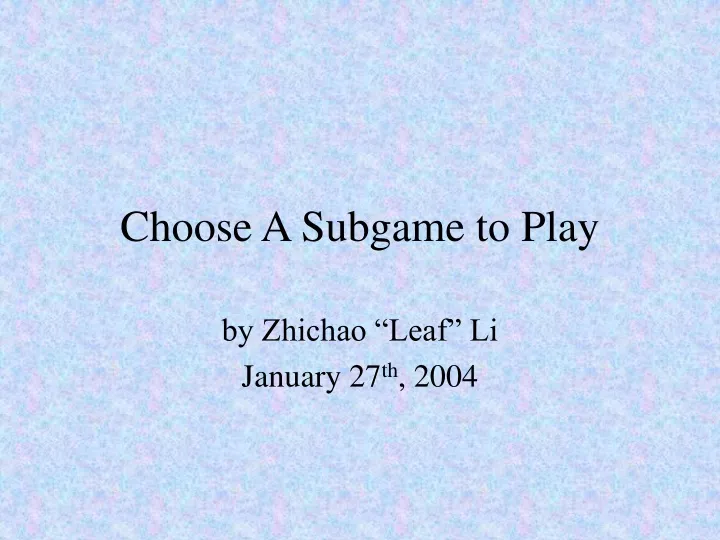 choose a subgame to play