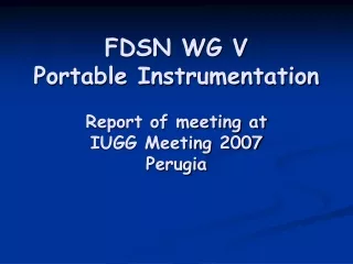 FDSN WG V Portable Instrumentation Report of meeting at  IUGG Meeting 2007 Perugia