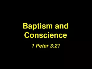 Baptism and Conscience 1 Peter 3:21
