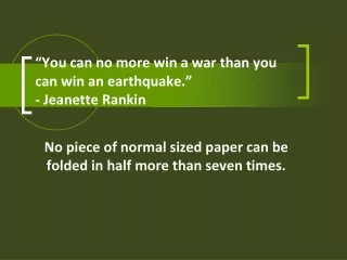 “You can no more win a war than you can win an earthquake.” - Jeanette Rankin