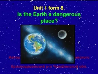 Unit 1 form 8.  Is the Earth a dangerous place?