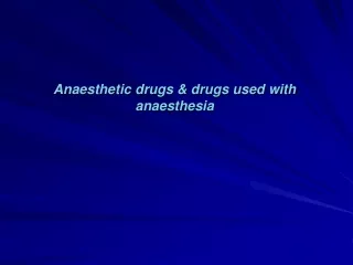 Anaesthetic drugs &amp; drugs used with anaesthesia