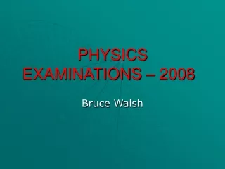 PHYSICS EXAMINATIONS – 2008