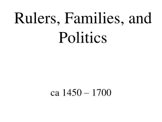 Rulers, Families, and Politics