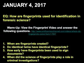 JANUARY 4 ,  2017 EQ: How are fingerprints used for identification in forensic science?