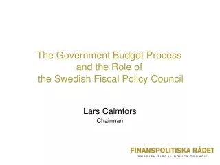 The Government Budget Process  and the Role of  the Swedish Fiscal Policy Council