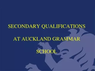 SECONDARY QUALIFICATIONS A T AUCKLAND GRAMMAR  SCHOOL