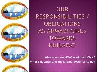 Our  responsibilities / obligations  as ahmadi girls towards  khilafat