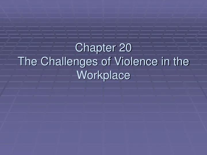 chapter 20 the challenges of violence in the workplace
