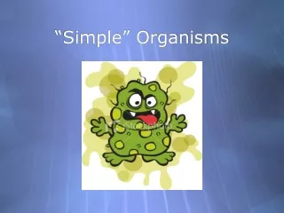 “Simple” Organisms